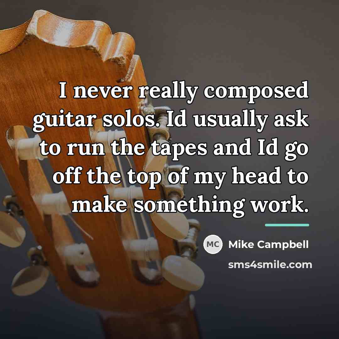 “I never really composed guitar solos. Id usually ask to…” quote by Mike Campbell