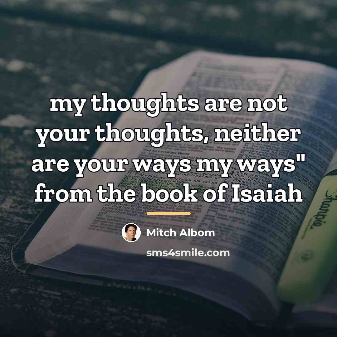 “my thoughts are not your thoughts, neither are your ways…” quote by Mitch Albom