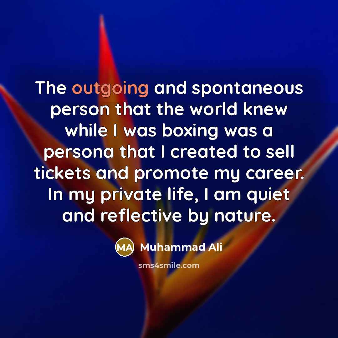 “The outgoing and spontaneous person that the world knew while…” quote by Muhammad Ali