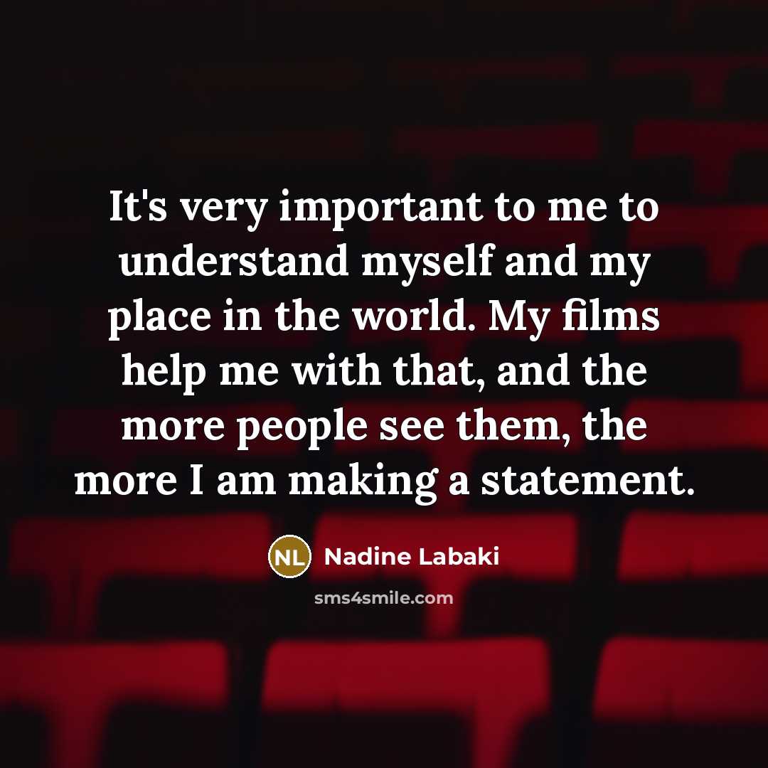 “It's very important to me to understand myself and my…” quote by Nadine Labaki