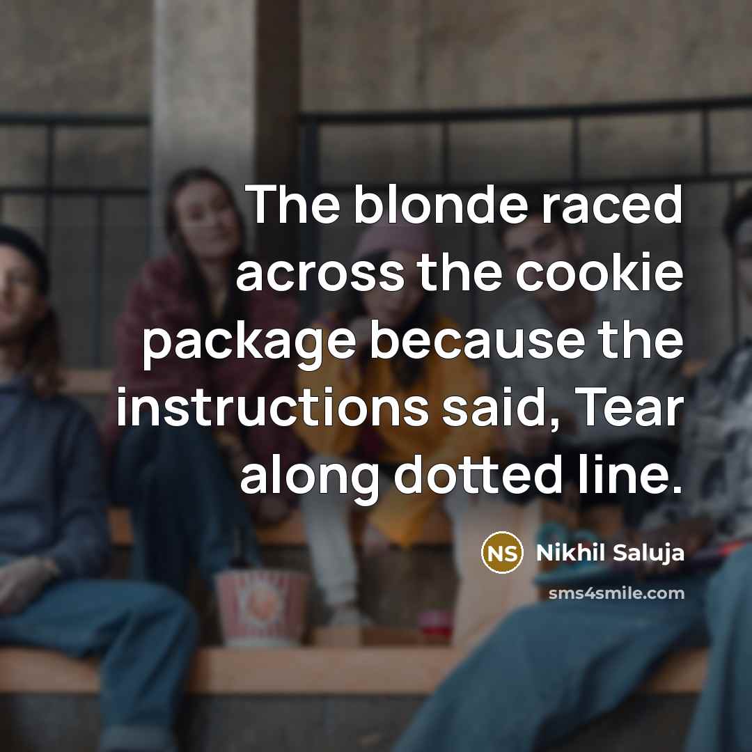 “The blonde raced across the cookie package because the instructions…” quote by Nikhil Saluja