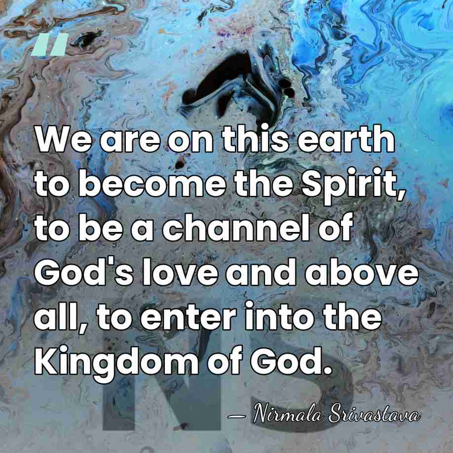 We are on this earth to become the Spirit, to be a&hellip; - Nirmala Srivastava