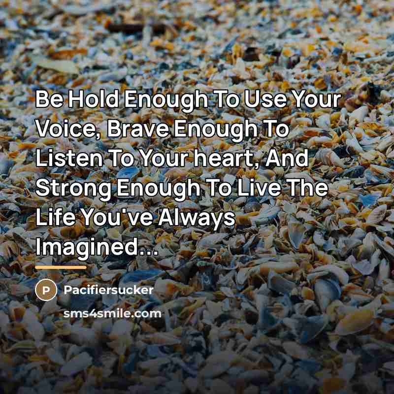 “Be Hold Enough To Use Your Voice, Brave Enough To…” quote by Pacifiersucker