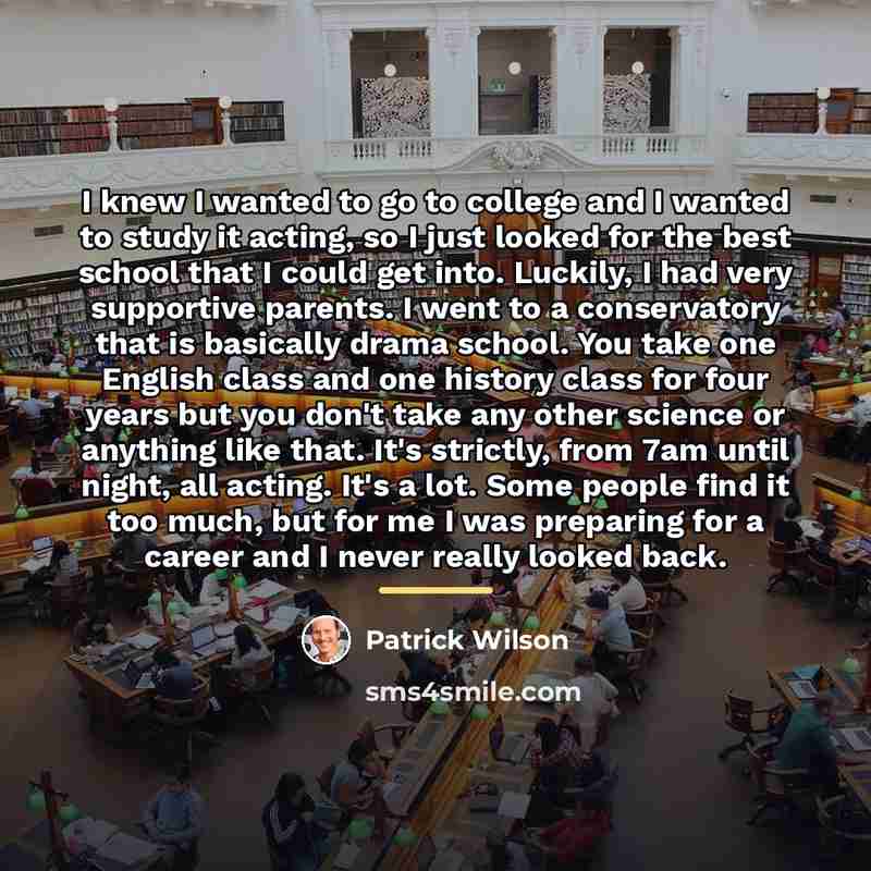“I knew I wanted to go to college and I…” quote by Patrick Wilson