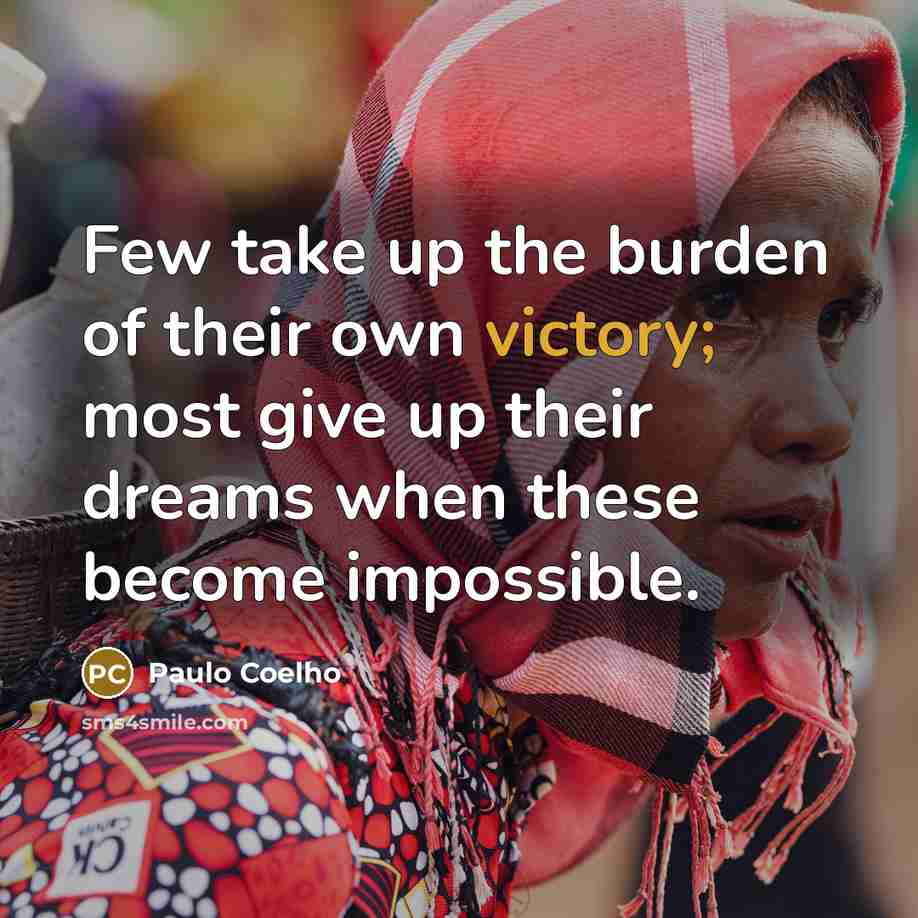 “Few take up the burden of their own victory; most…” quote by Paulo Coelho