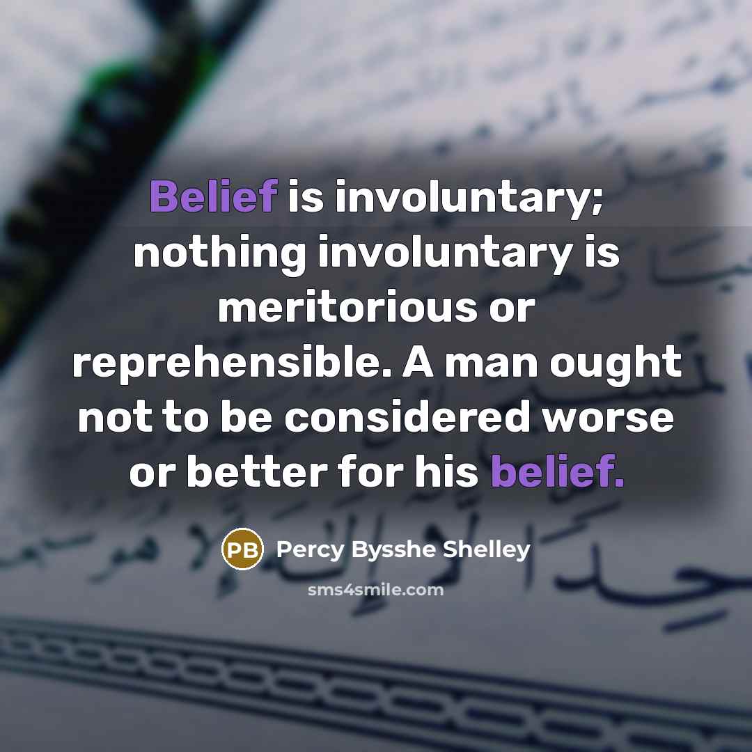 “Belief is involuntary; nothing involuntary is meritorious or reprehensible. A…” quote by Percy Bysshe Shelley