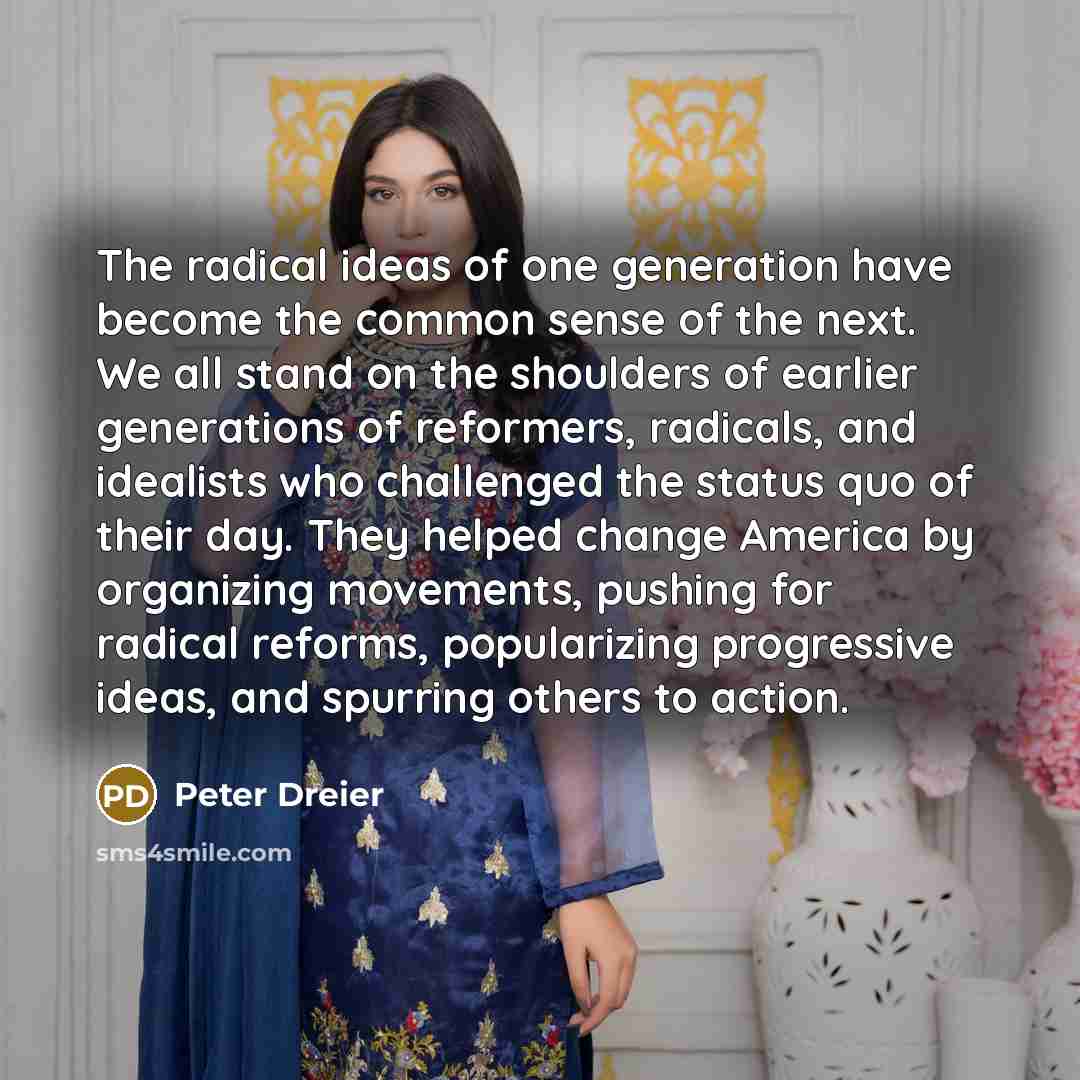 “The radical ideas of one generation have become the common…” quote by Peter Dreier
