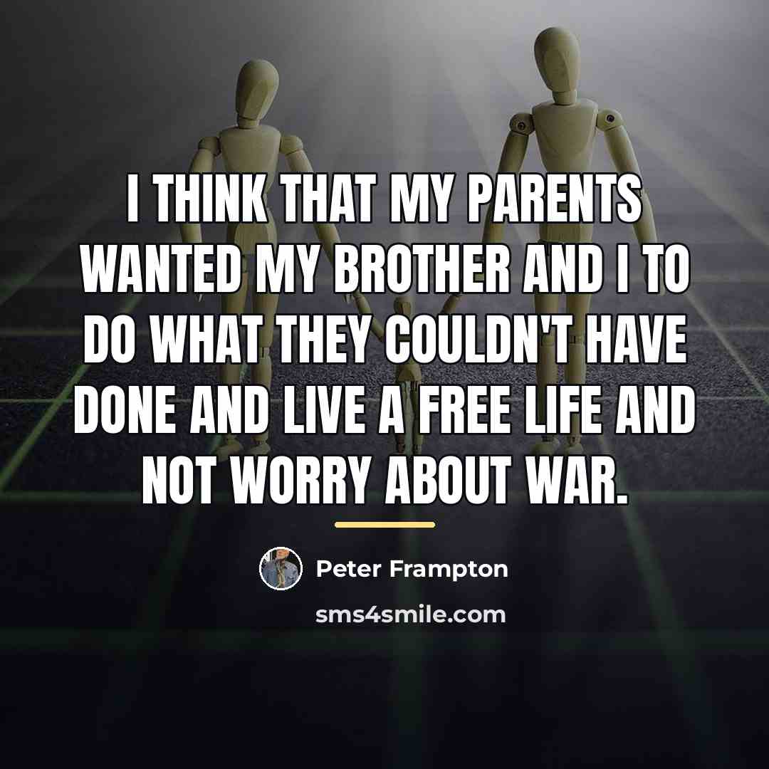 “I think that my parents wanted my brother and I…” quote by Peter Frampton