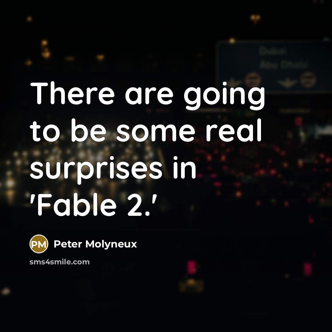 “There are going to be some real surprises in 'Fable…” quote by Peter Molyneux