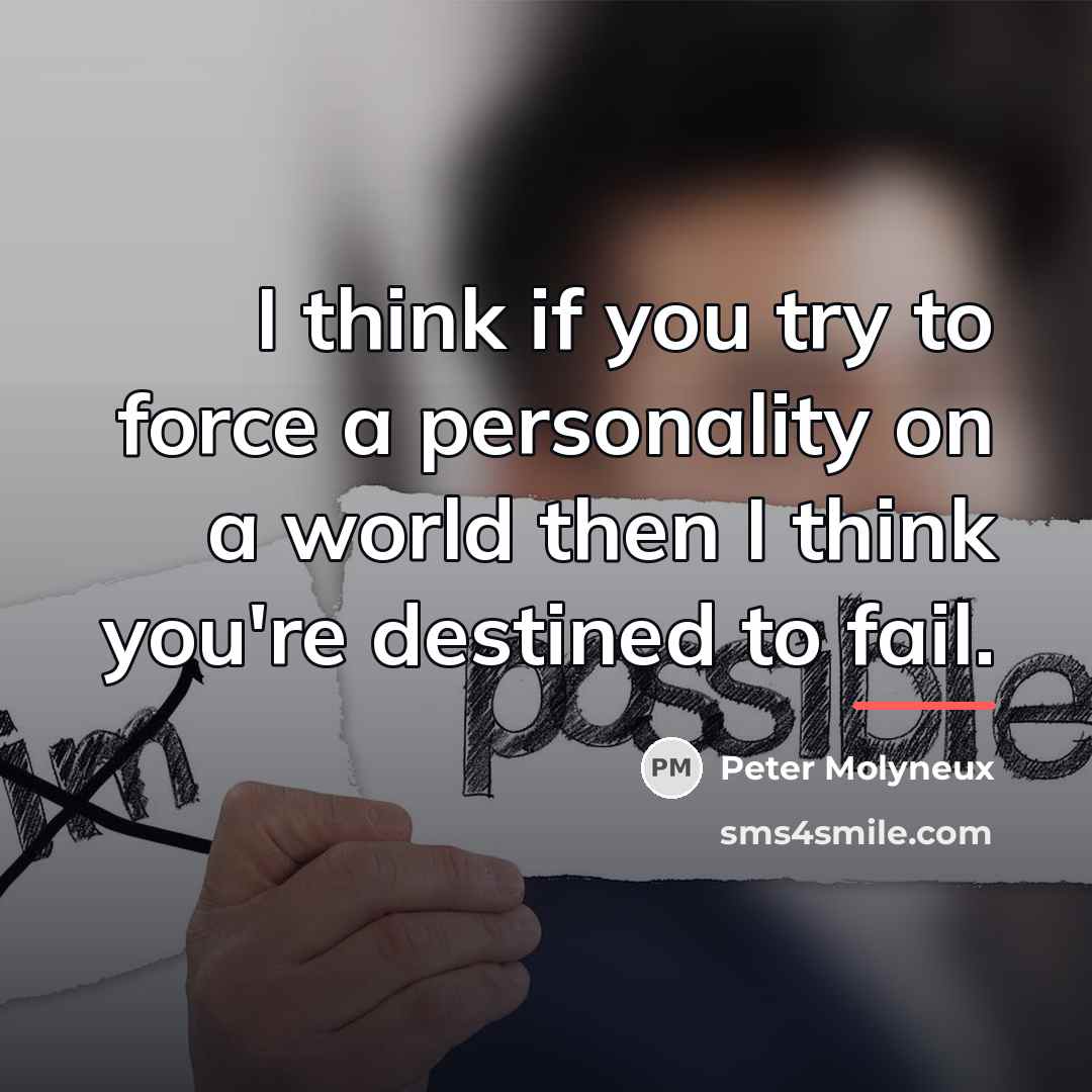 “I think if you try to force a personality on…” quote by Peter Molyneux