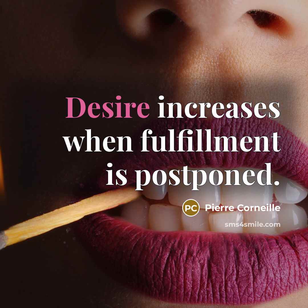“Desire increases when fulfillment is postponed.…” quote by Pierre Corneille
