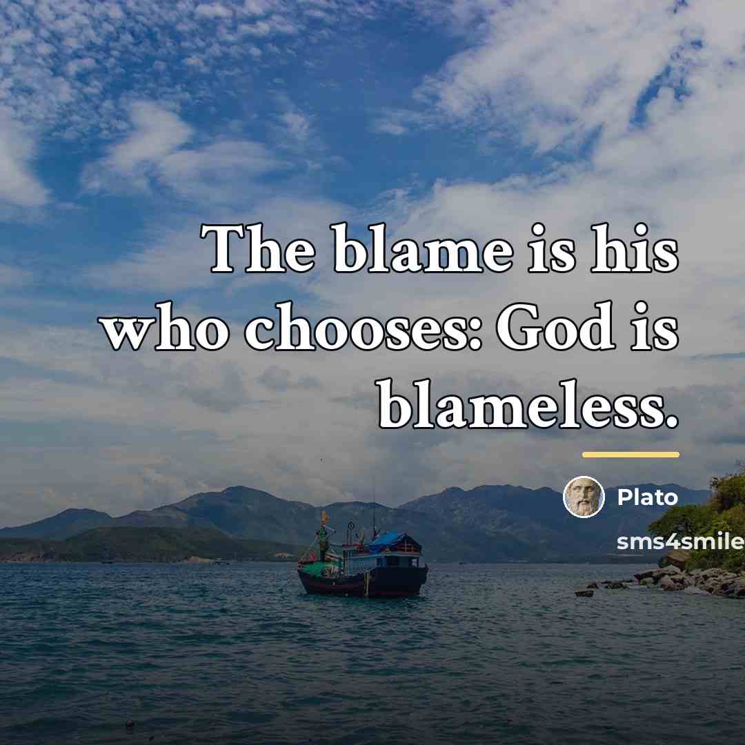 “The blame is his who chooses: God is blameless.…” quote by Plato