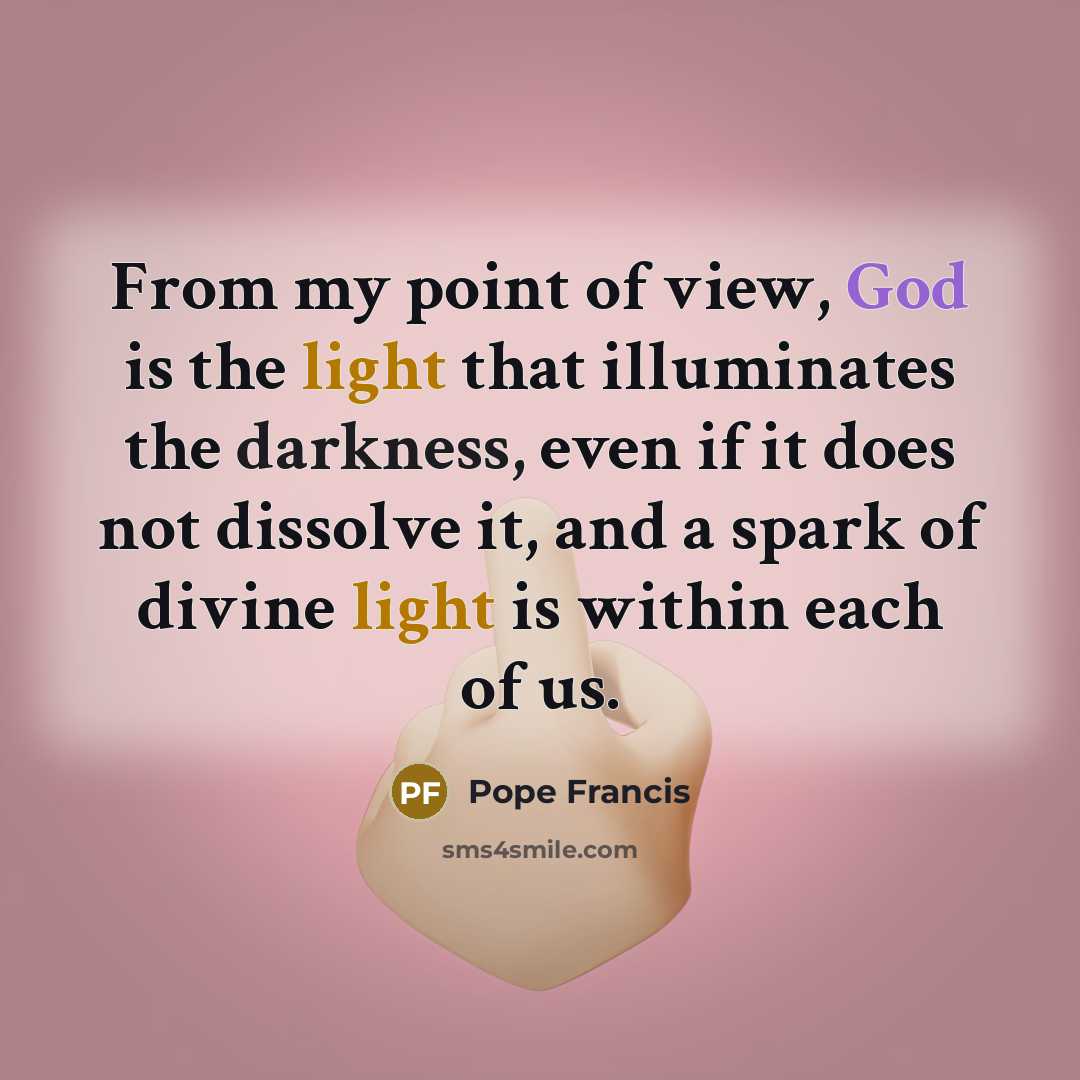 “From my point of view, God is the light that…” quote by Pope Francis