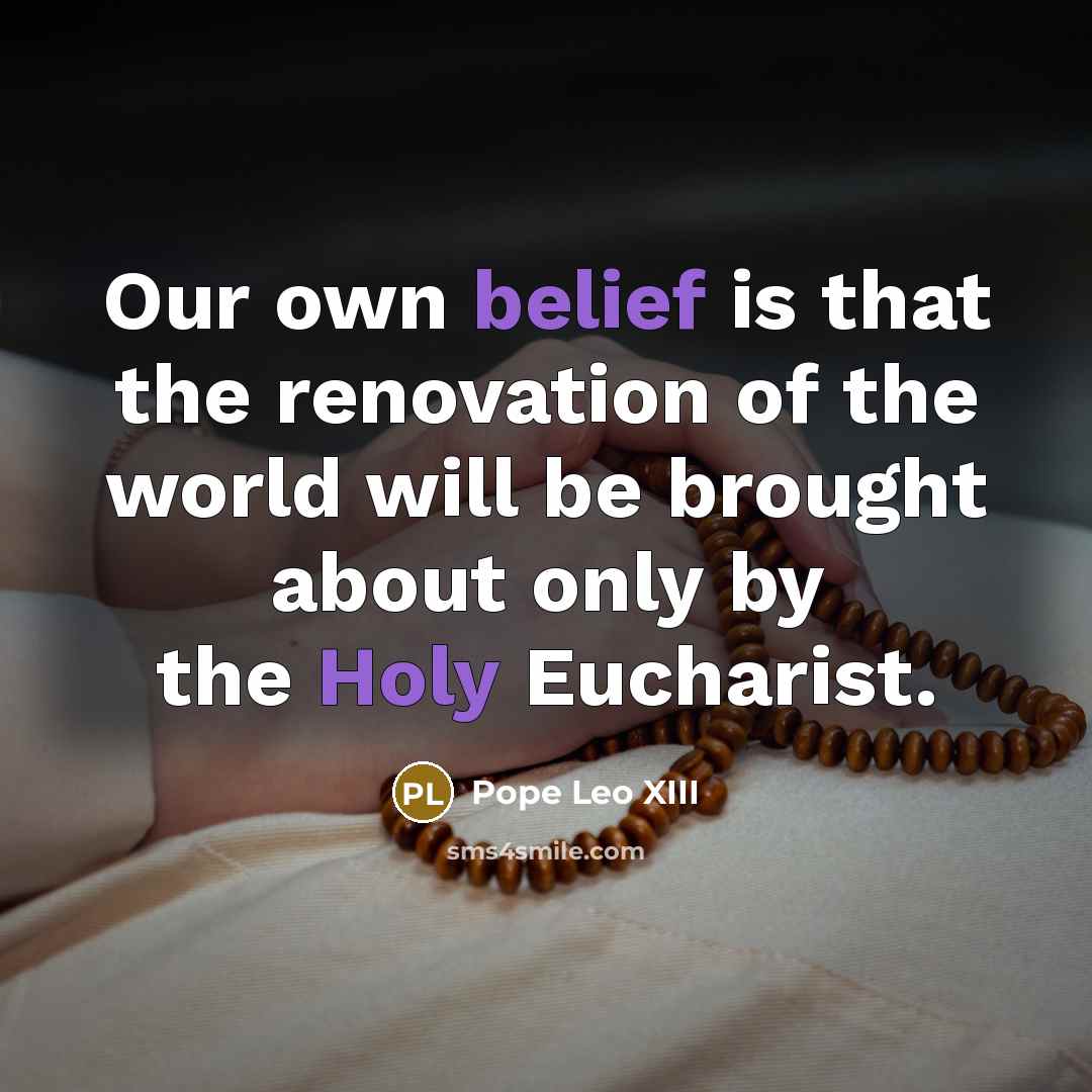 “Our own belief is that the renovation of the world…” quote by Pope Leo XIII