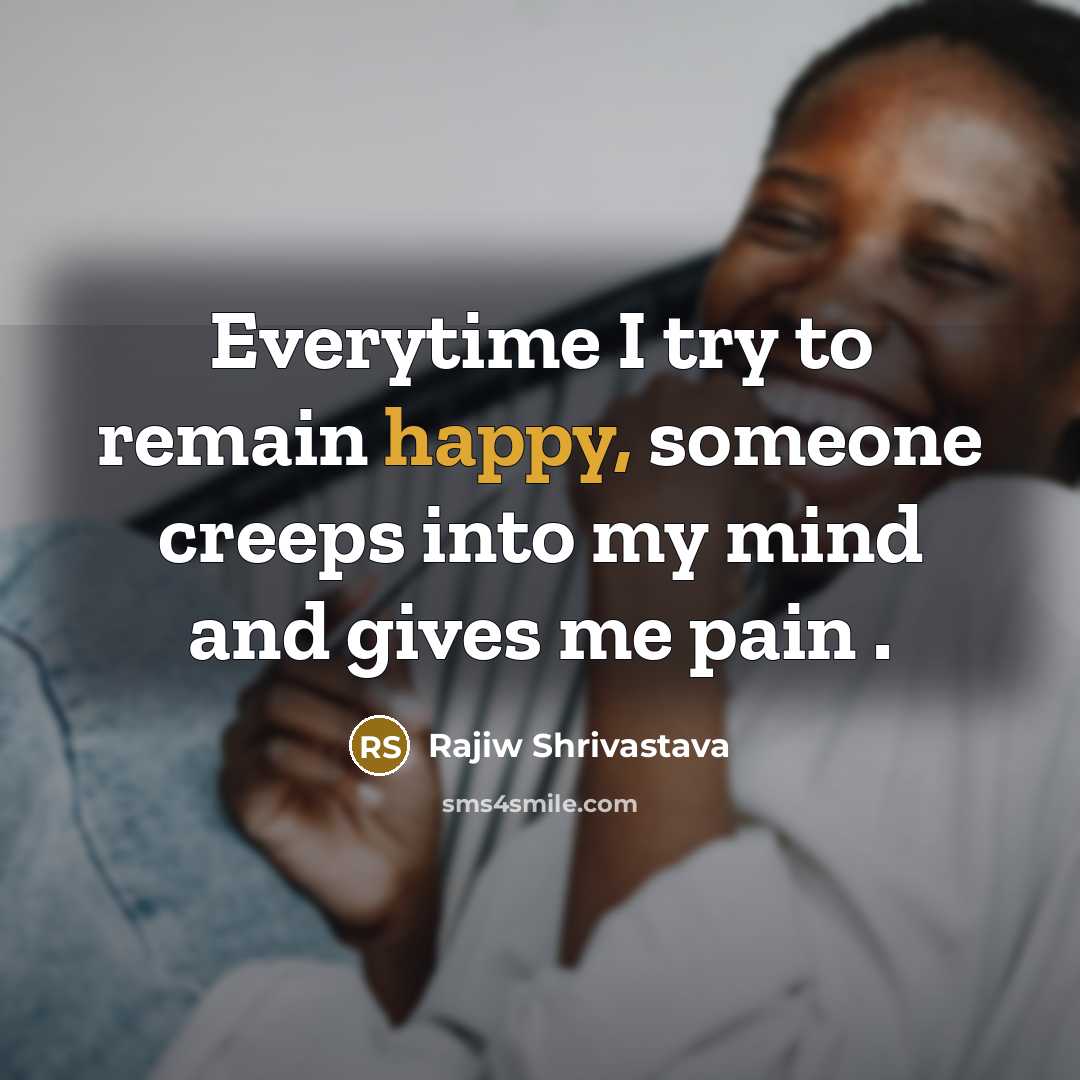 “Everytime I try to remain happy, someone creeps into my…” quote by Rajiw Shrivastava
