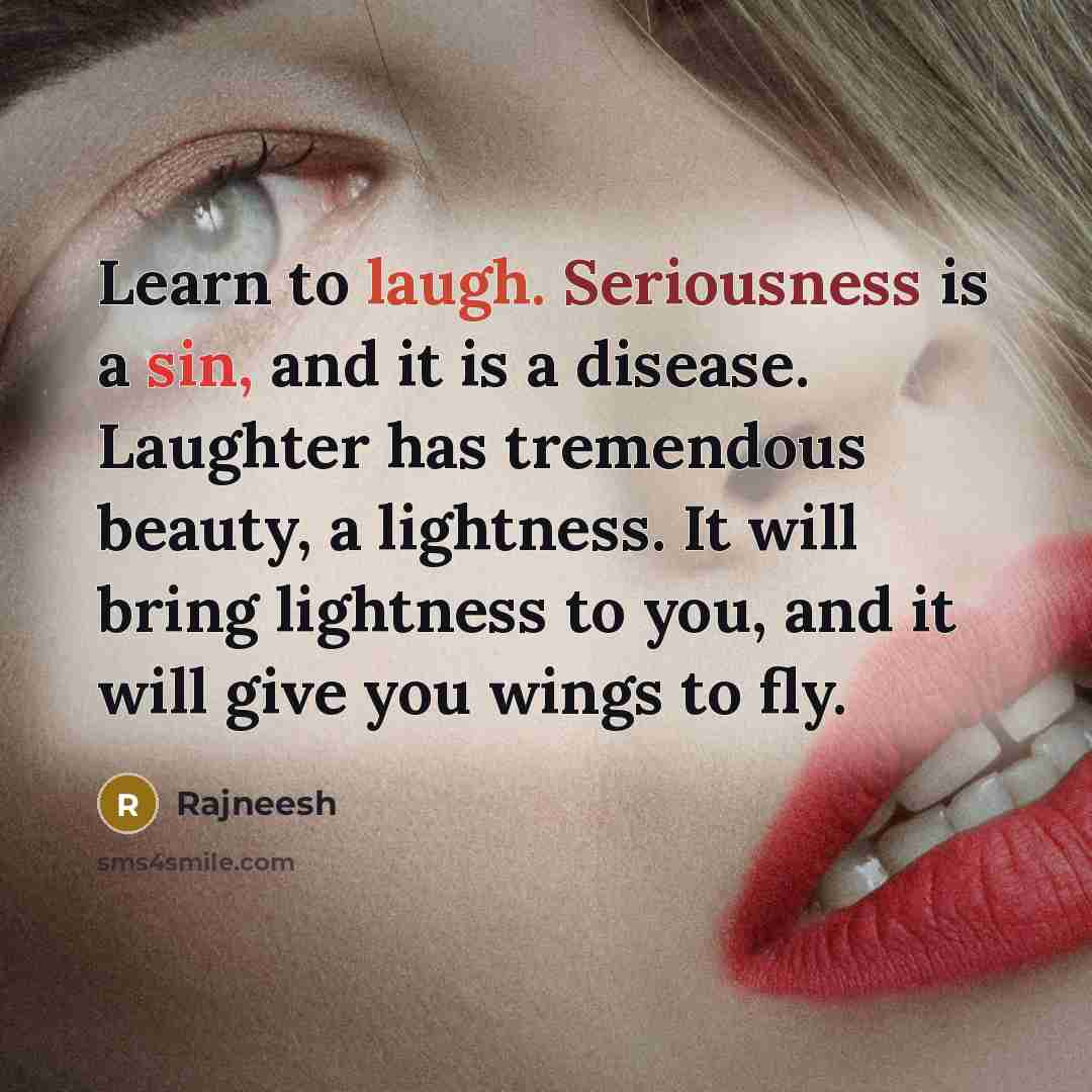 “Learn to laugh. Seriousness is a sin, and it is…” quote by Rajneesh