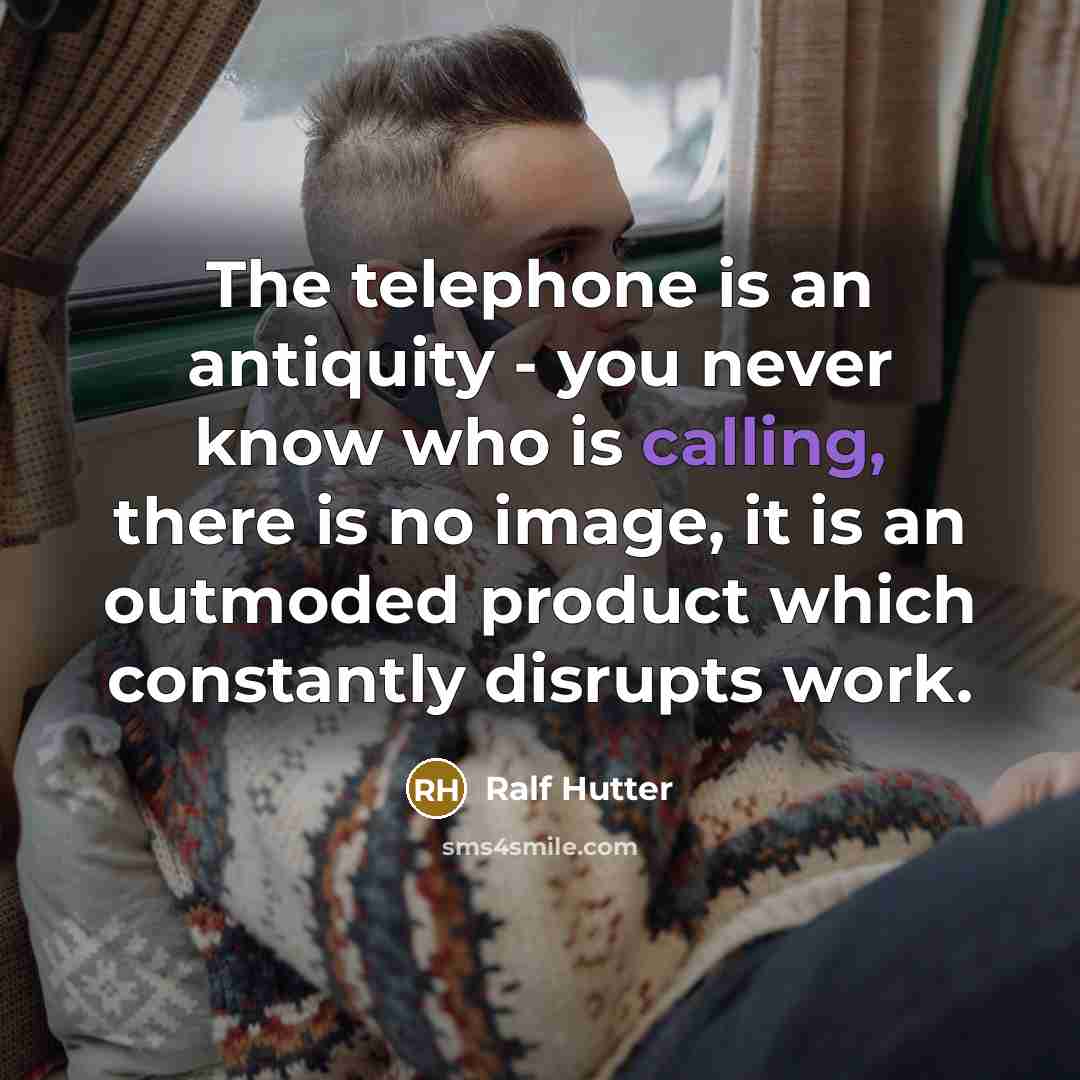 “The telephone is an antiquity - you never know who…” quote by Ralf Hutter
