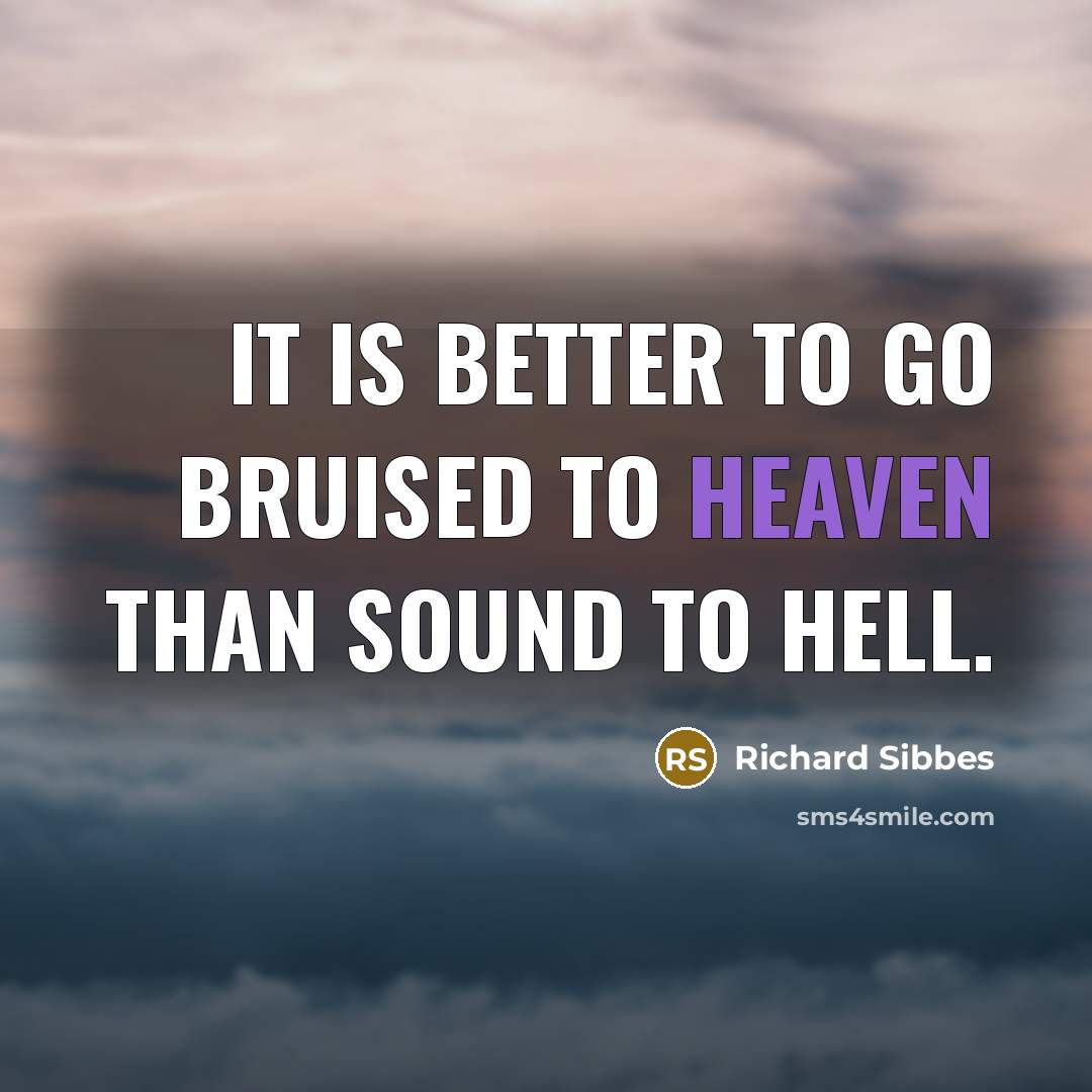 “It is better to go bruised to heaven than sound…” quote by Richard Sibbes
