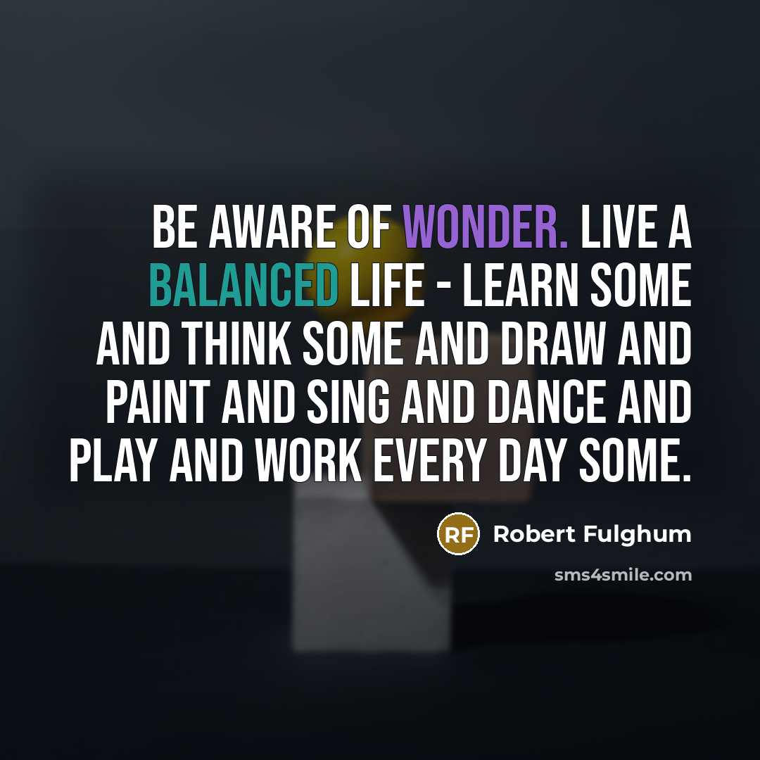 “Be aware of wonder. Live a balanced life - learn…” quote by Robert Fulghum