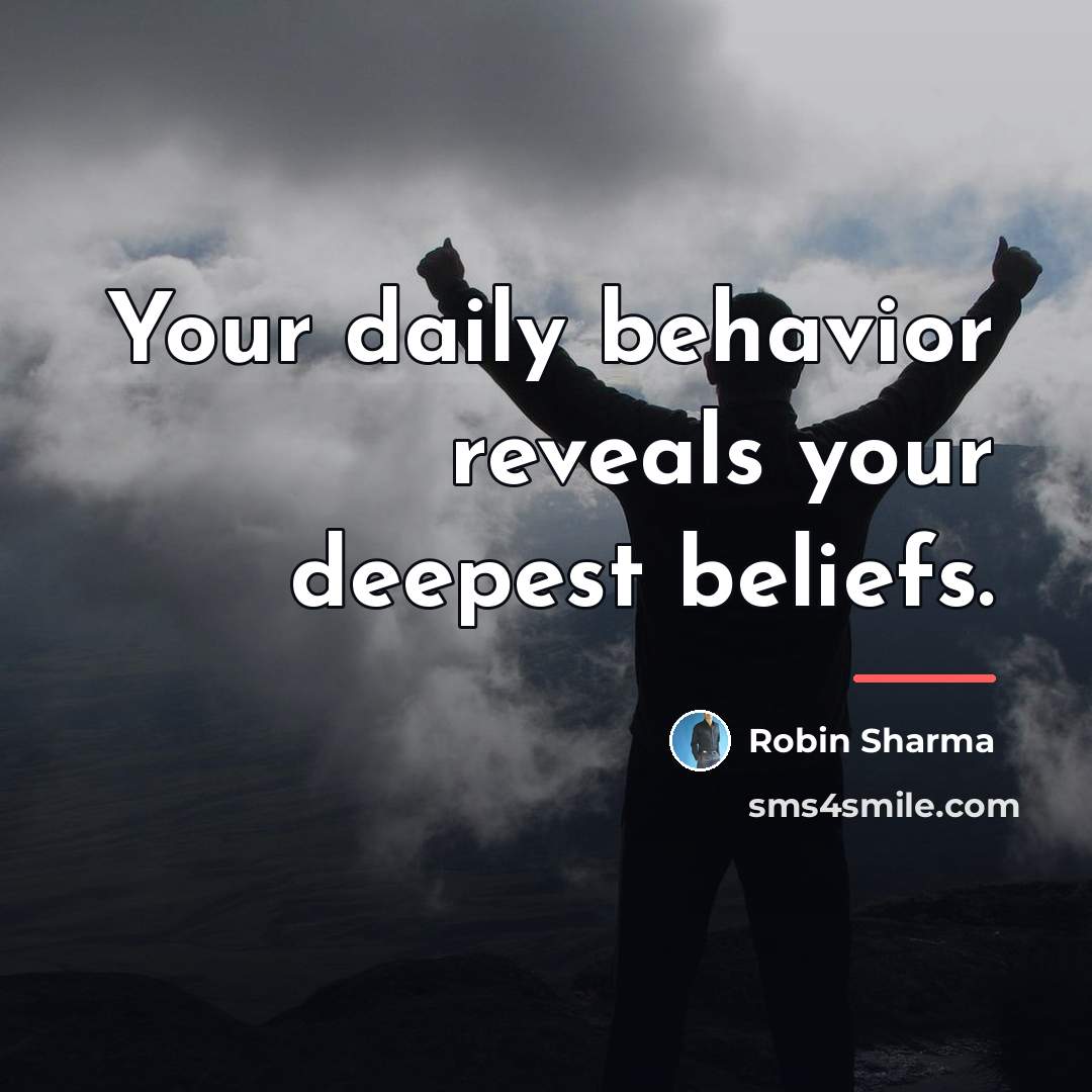 “Your daily behavior reveals your deepest beliefs.…” quote by Robin Sharma