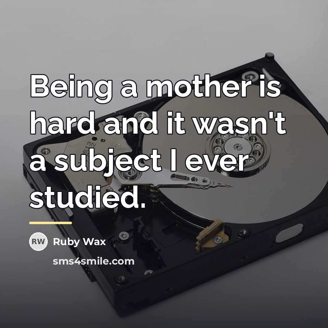 “Being a mother is hard and it wasn't a subject…” quote by Ruby Wax