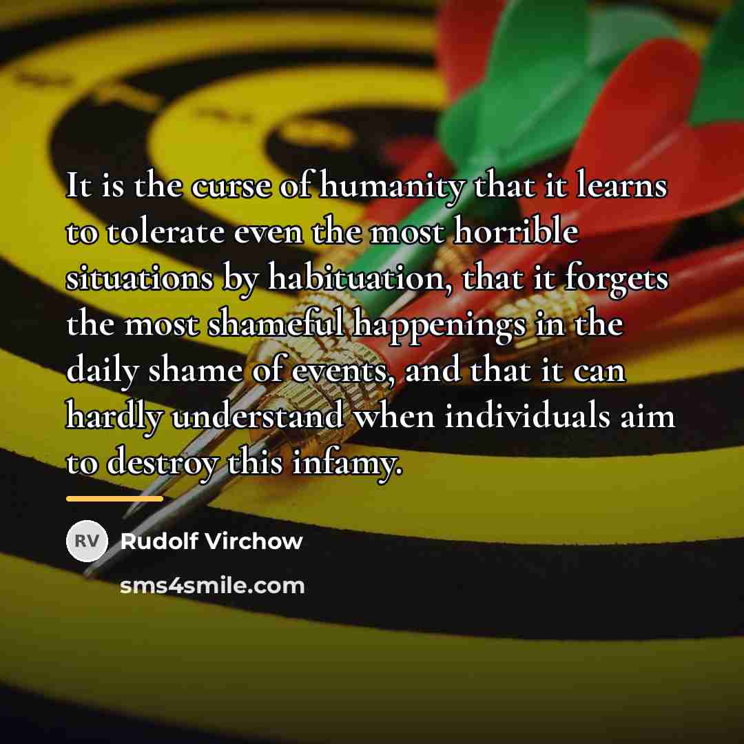 “It is the curse of humanity that it learns to…” quote by Rudolf Virchow