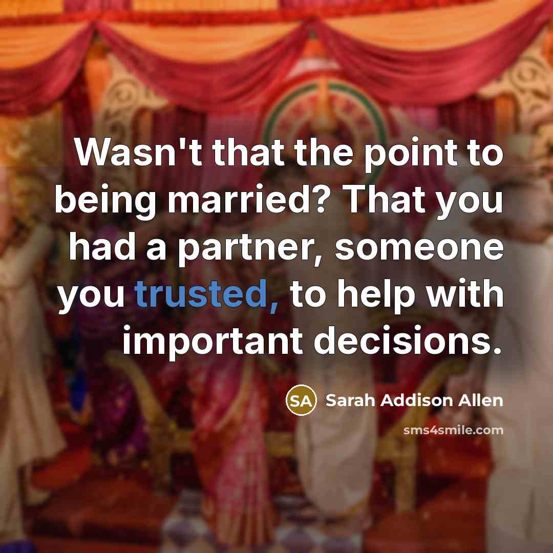 “Wasn't that the point to being married? That you had…” quote by Sarah Addison Allen