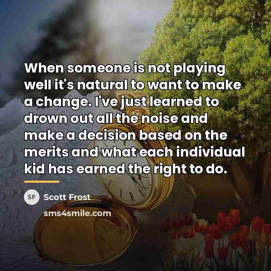 “When someone is not playing well it's natural to want…” quote by Scott Frost