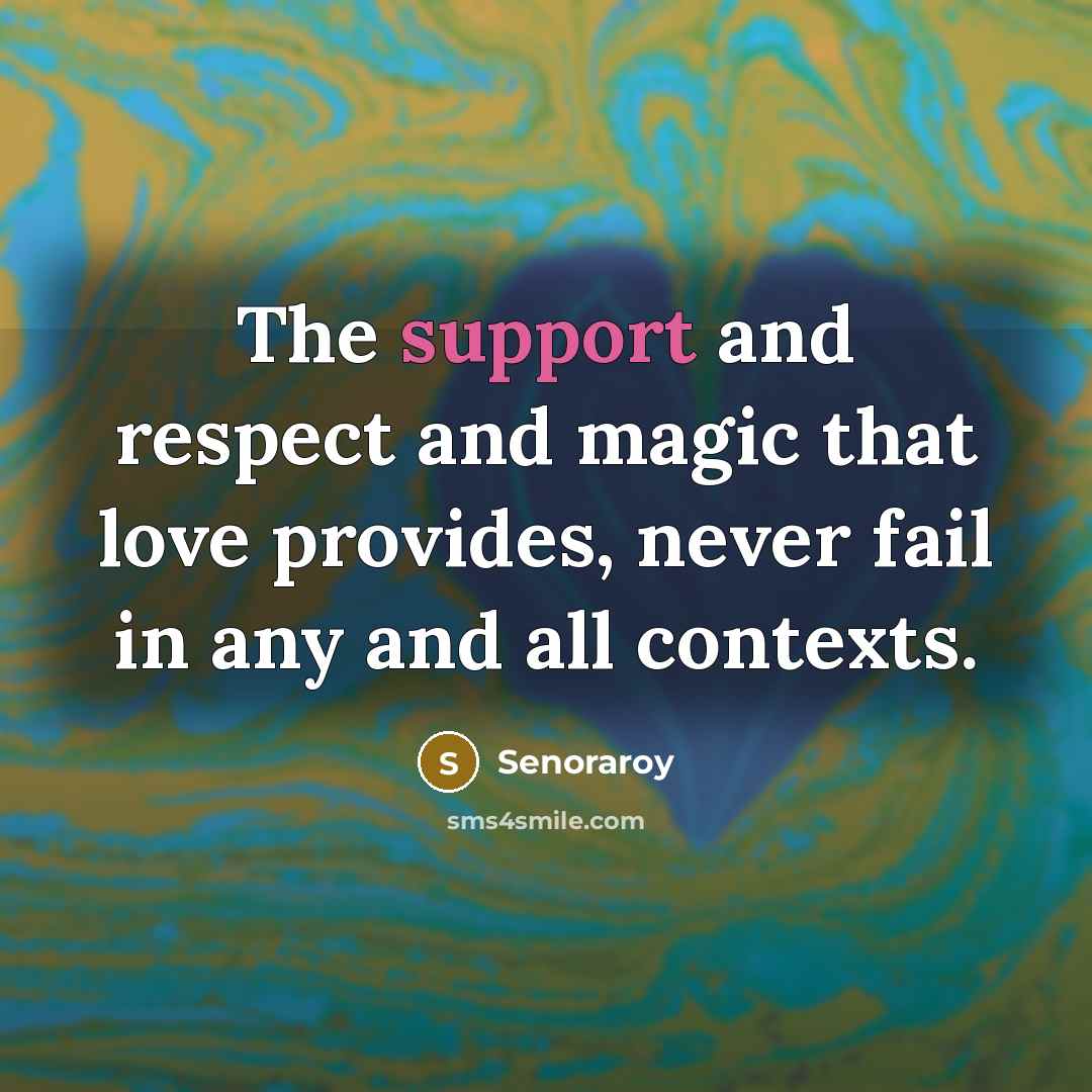 “The support and respect and magic that love provides, never…” quote by Senoraroy