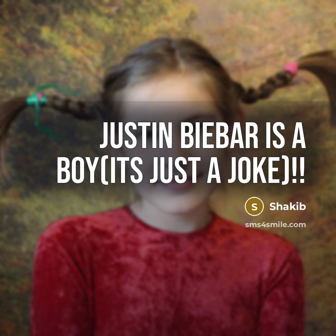 “Justin biebar is a boy(ITS JUST A JOKE)!!…” quote by Shakib