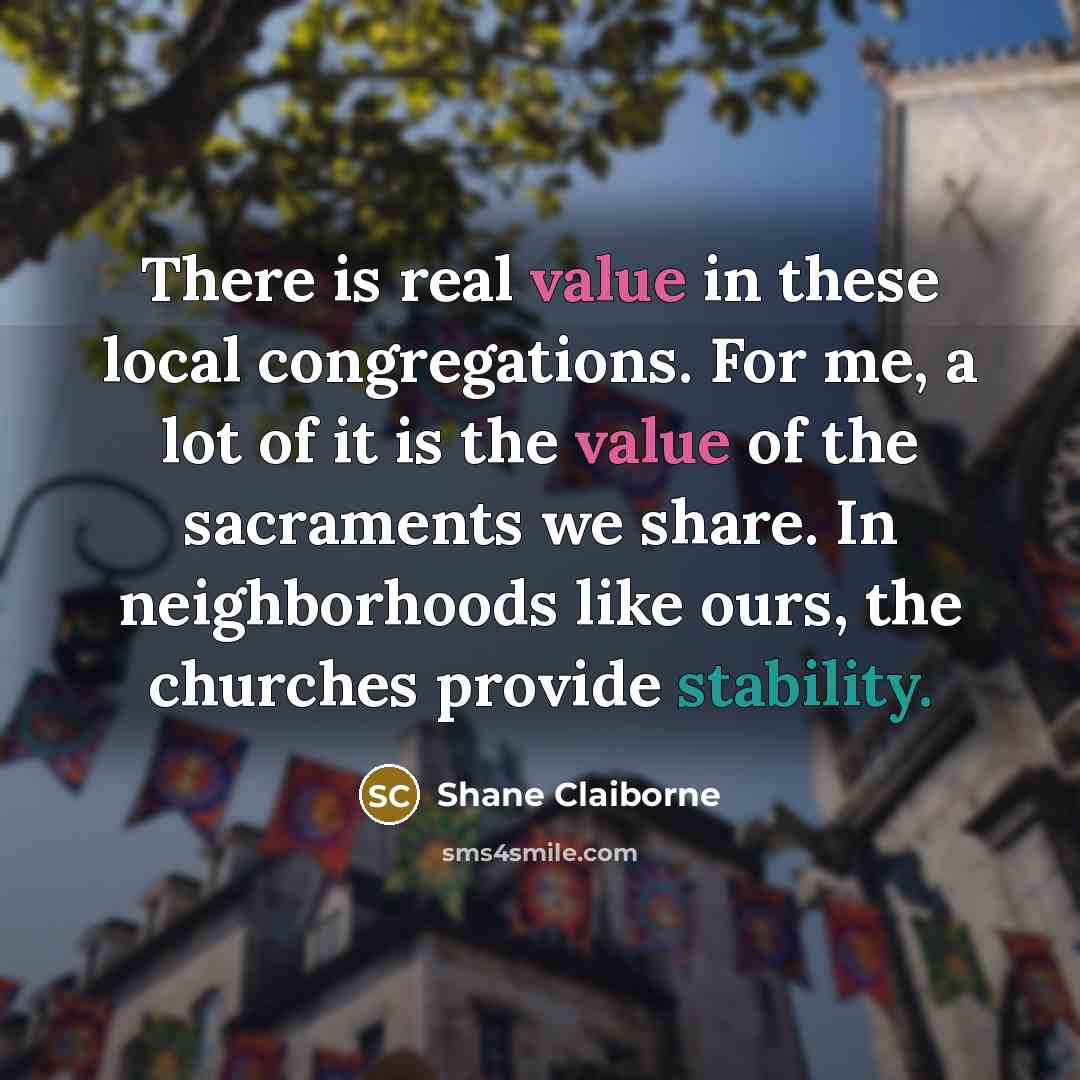 “There is real value in these local congregations. For me,…” quote by Shane Claiborne