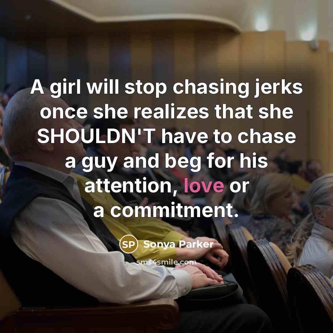 “A girl will stop chasing jerks once she realizes that…” quote by Sonya Parker