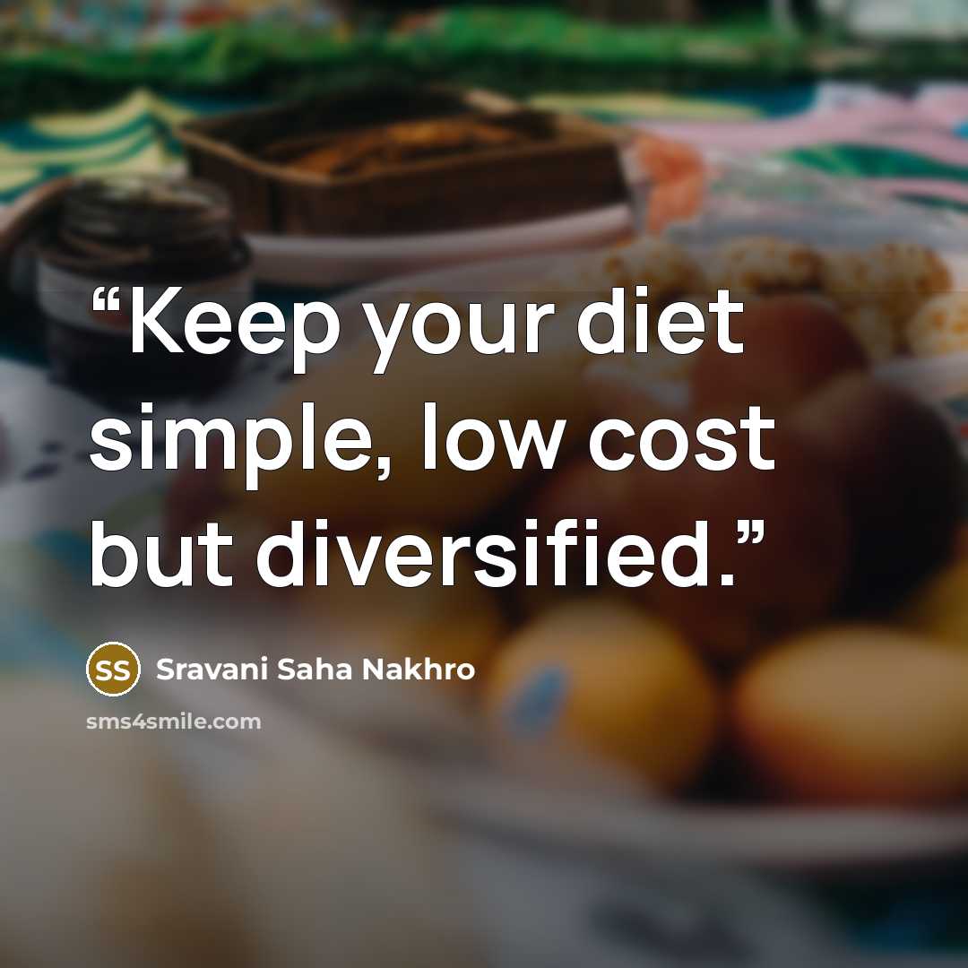 “Keep your diet simple, low cost but diversified.” quote by Sravani Saha Nakhro
