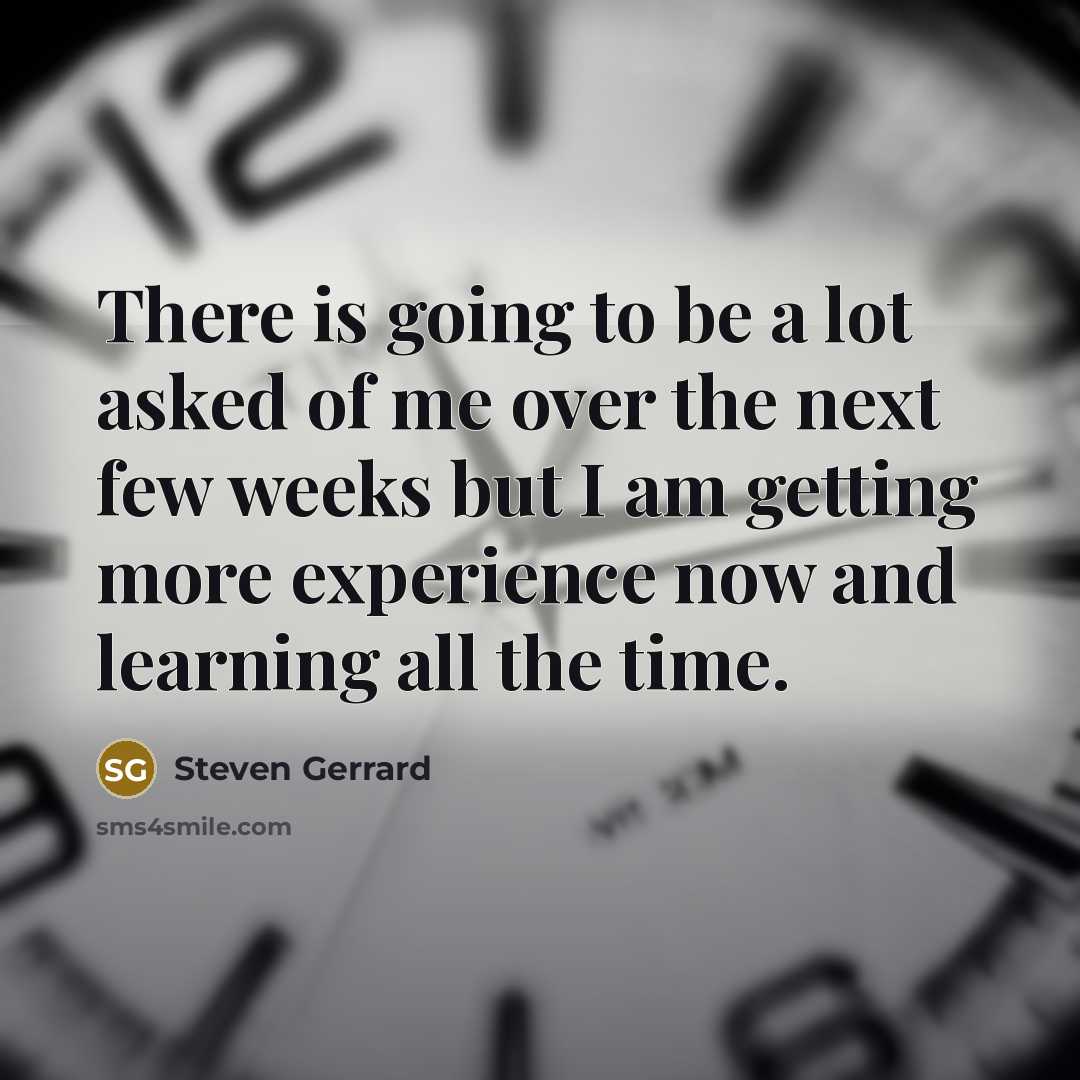 “There is going to be a lot asked of me…” quote by Steven Gerrard