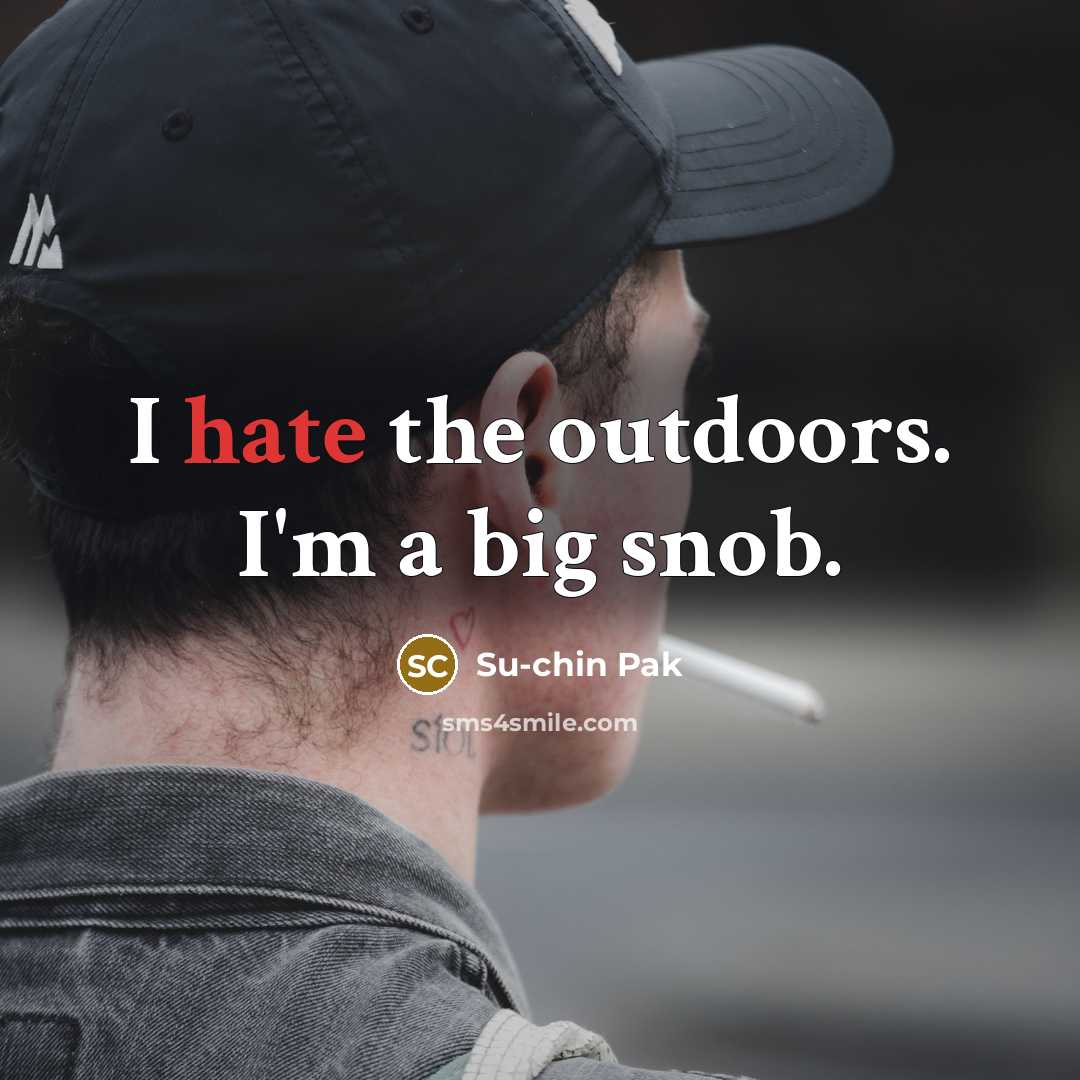 “I hate the outdoors. I'm a big snob.…” quote by Su-chin Pak