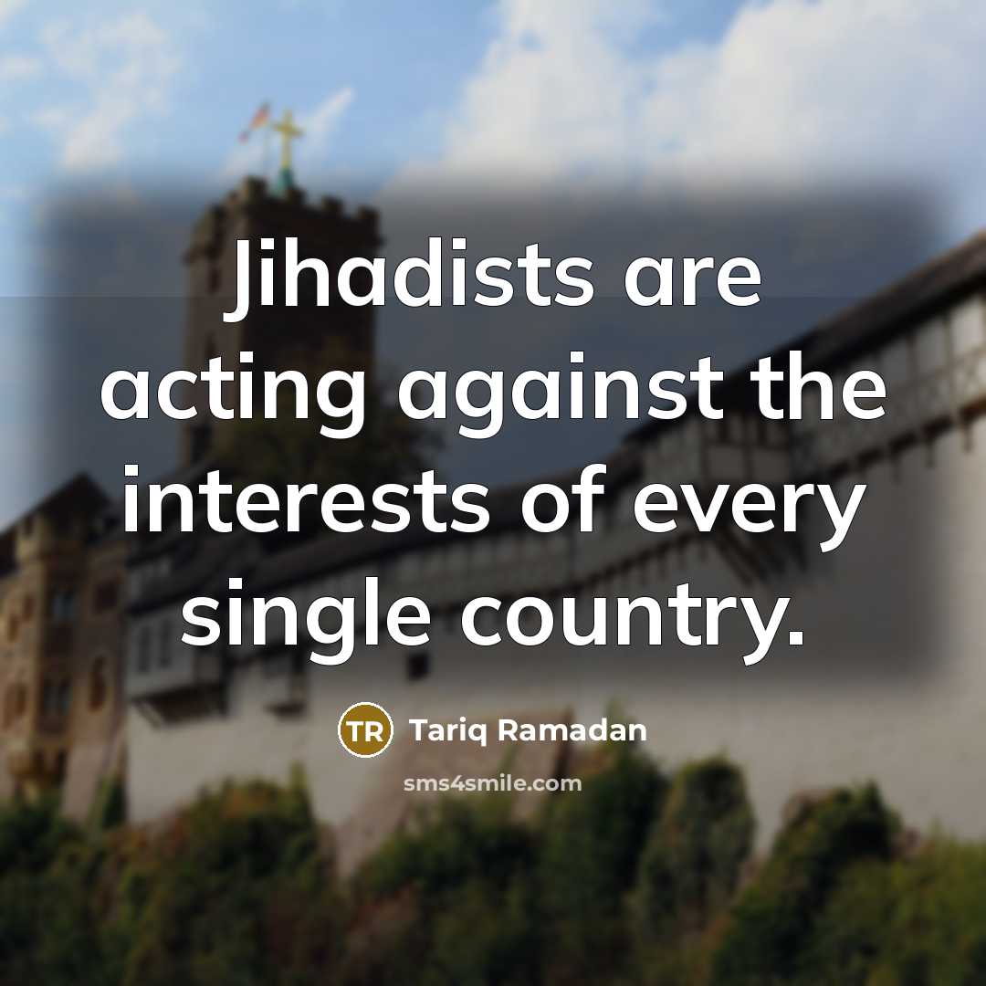 “Jihadists are acting against the interests of every single country.…” quote by Tariq Ramadan
