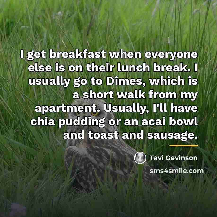 “I get breakfast when everyone else is on their lunch…” quote by Tavi Gevinson