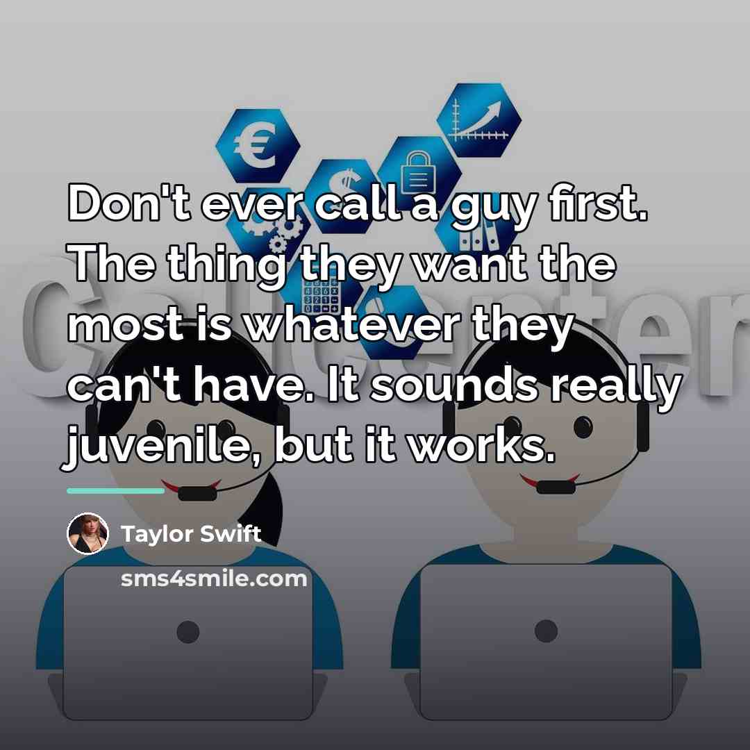 “Don't ever call a guy first. The thing they want…” quote by Taylor Swift