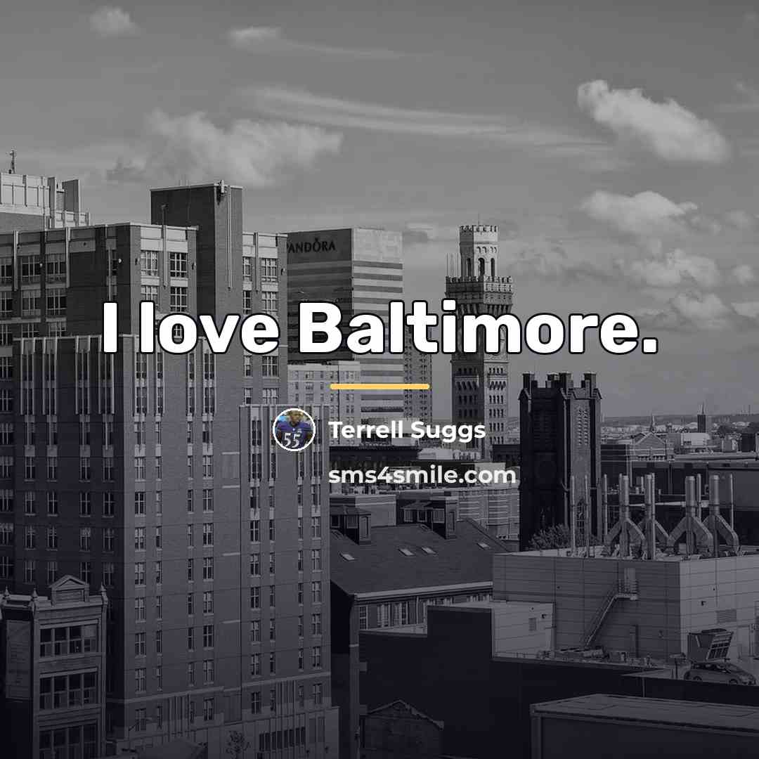 “I love Baltimore.…” quote by Terrell Suggs