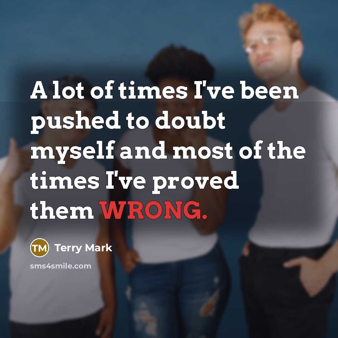 “A lot of times I've been pushed to doubt myself…” quote by Terry Mark