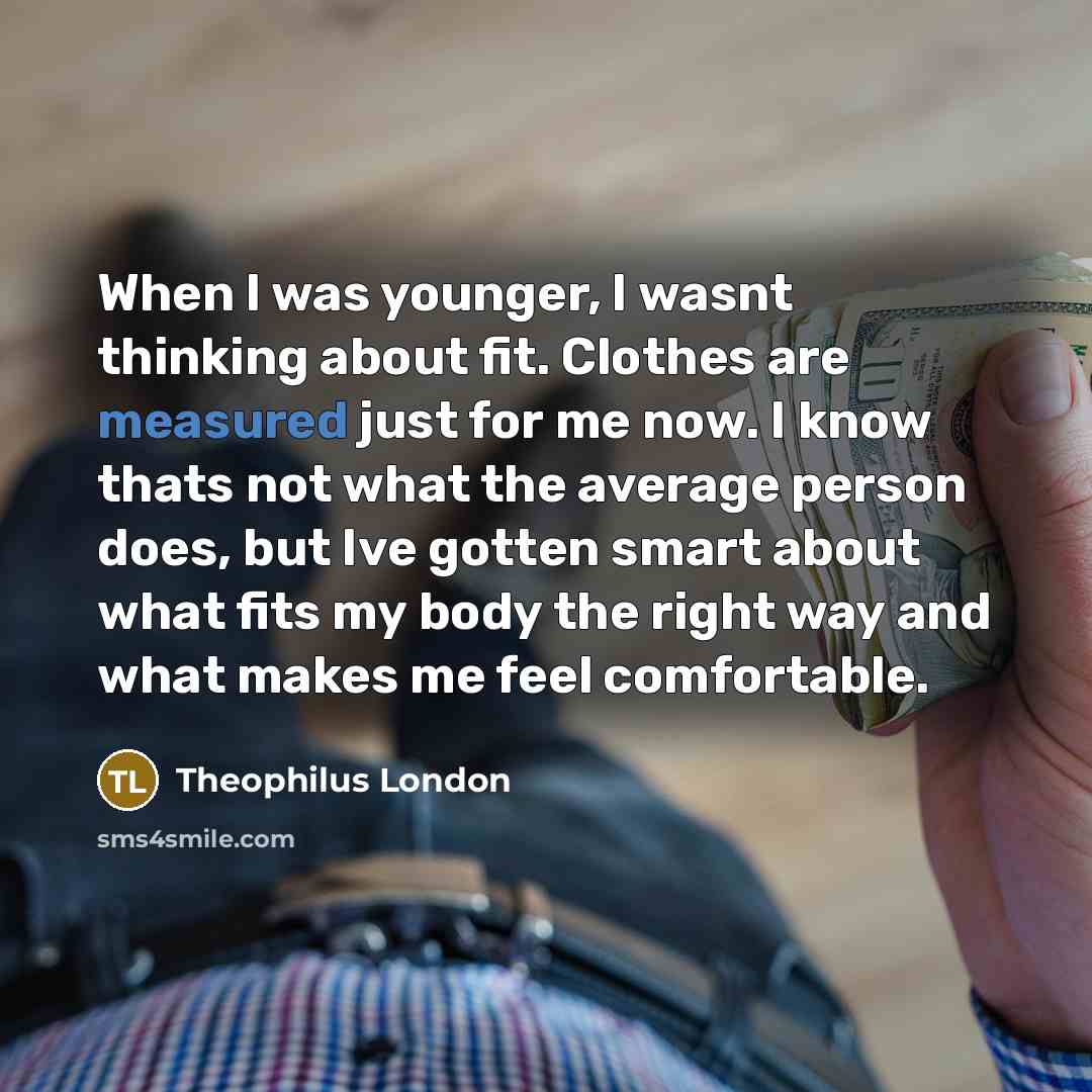 “When I was younger, I wasnt thinking about fit. Clothes…” quote by Theophilus London