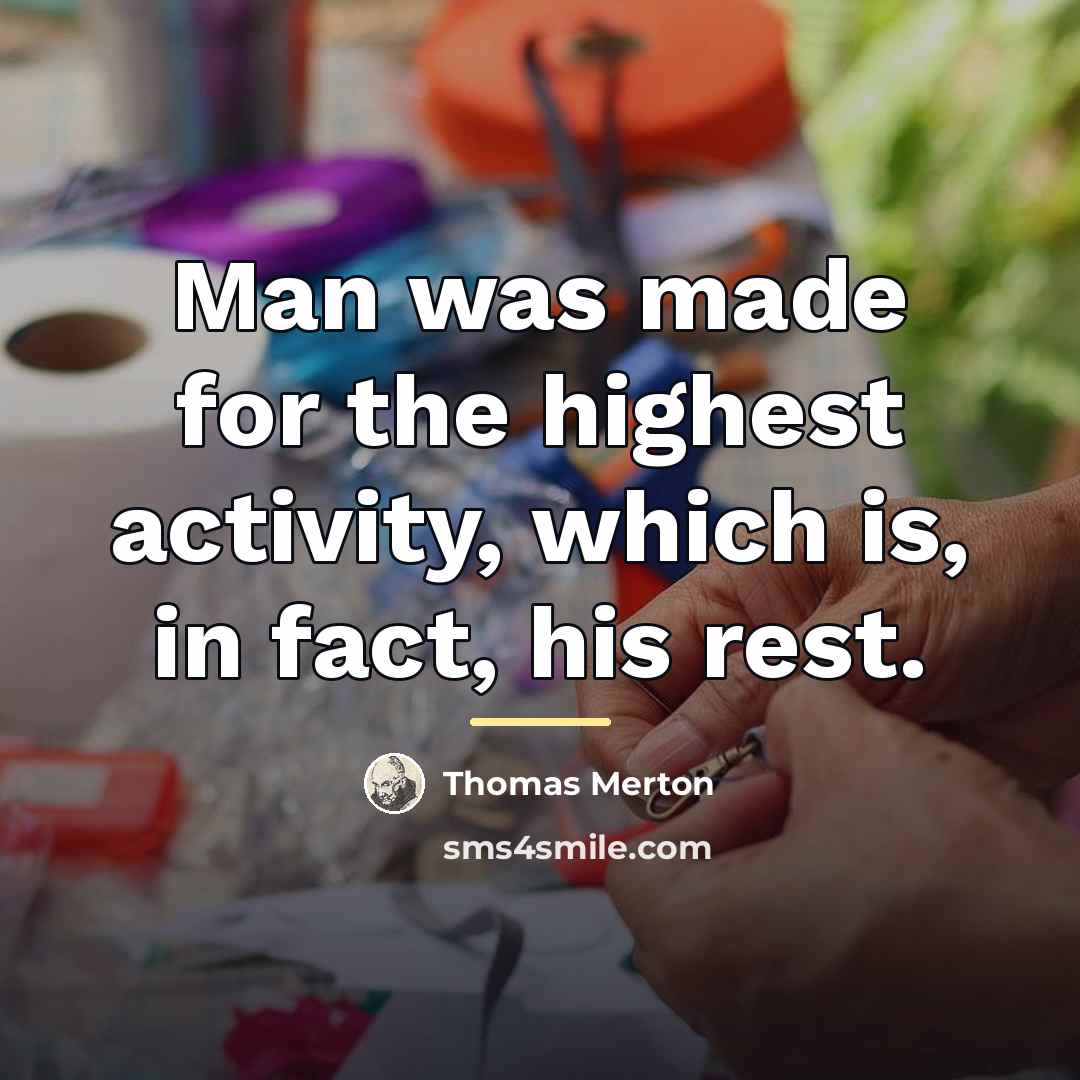 “Man was made for the highest activity, which is, in…” quote by Thomas Merton