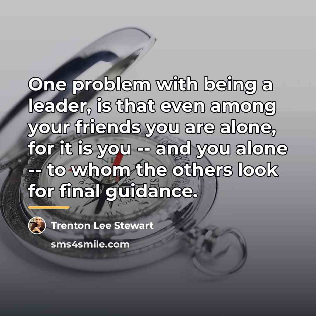 “One problem with being a leader, is that even among…” quote by Trenton Lee Stewart