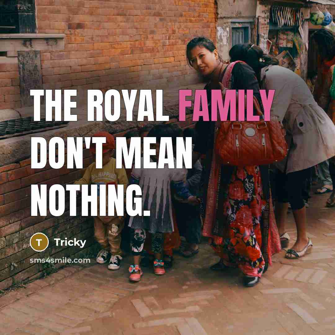 “The royal family don't mean nothing.…” quote by Tricky