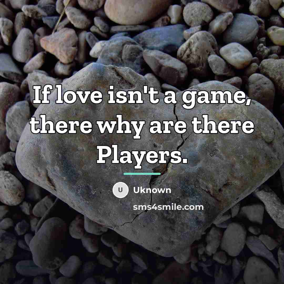 “If love isn't a game, there why are there Players.…” quote by Uknown
