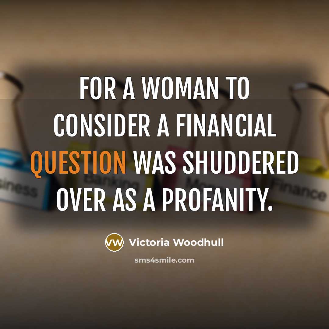 “For a woman to consider a financial question was shuddered…” quote by Victoria Woodhull