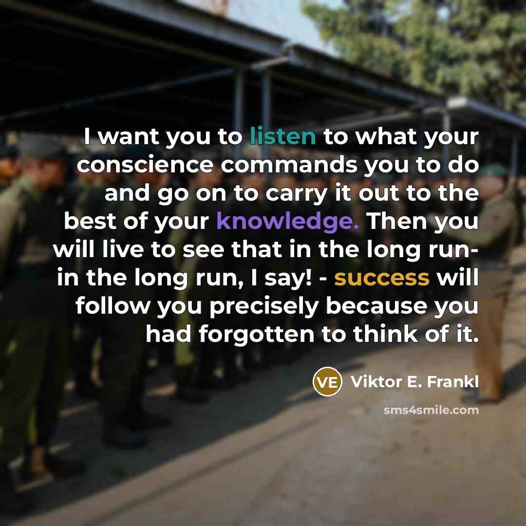 “I want you to listen to what your conscience commands…” quote by Viktor E. Frankl