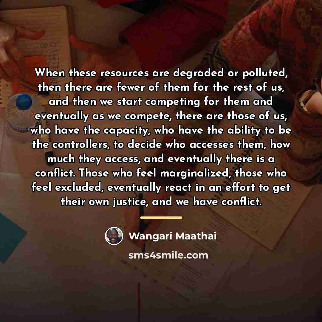 “When these resources are degraded or polluted, then there are…” quote by Wangari Maathai