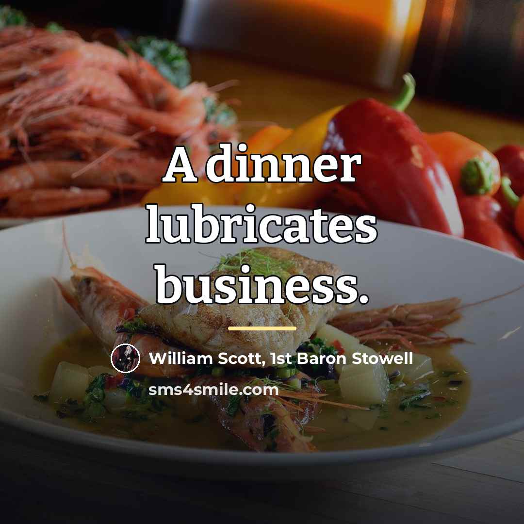 “A dinner lubricates business.…” quote by William Scott, 1st Baron Stowell