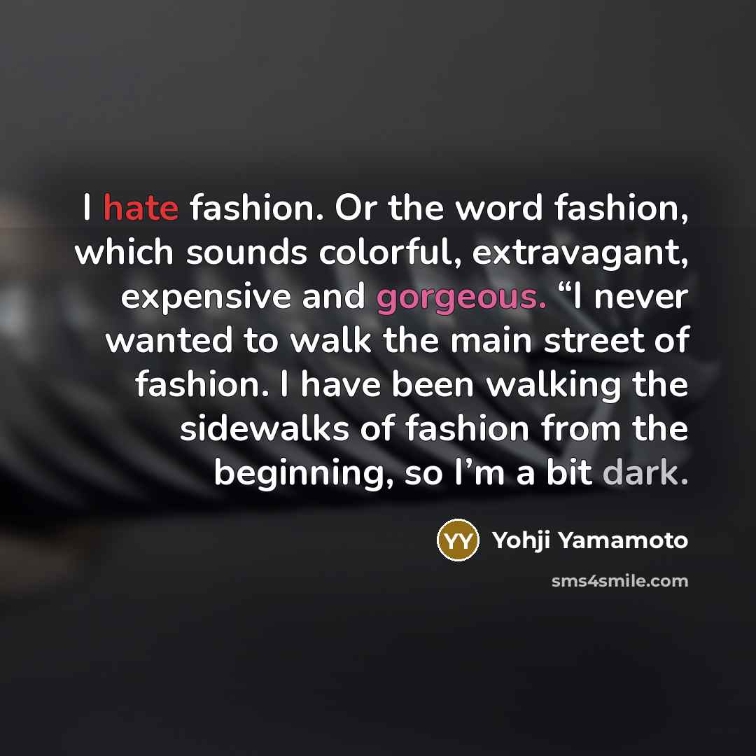 “I hate fashion. Or the word fashion, which sounds colorful,…” quote by Yohji Yamamoto